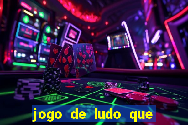 jogo de ludo que ganha dinheiro